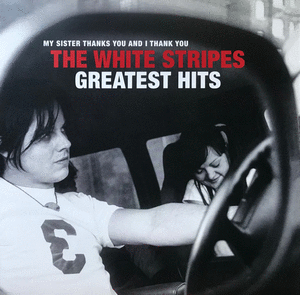 MY SISTER THANKS YOU AND I THANK YOU THE WHITE STRIPES GREATEST HITS (VINILO X2)