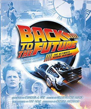 BACK TO THE FUTURE: THE ULTIMATE VISUAL HISTORY