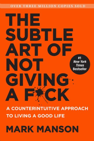 THE SUBTLE ART OF NOT GIVING A F*CK