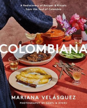 COLOMBIANA : A REDISCOVERY OF RECIPES AND RITUALS FROM THE SOUL OF COLOMBIA