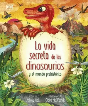 LA VIDA SECRETA DE LOS DINOSAURIOS Y EL MUNDO PREHISTÓRICO