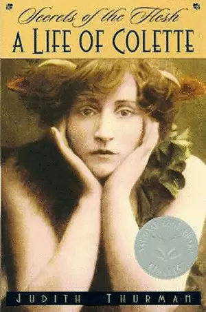 SECRETS OF THE FLESH. A LIFE OF COLETTE
