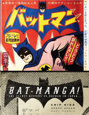 BAT-MANGA: THE SECRET HISTORY OF BATMAN IN JAPAN