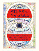 ATLAS OF THE INVISIBLE MAPS AND GRAPHICS THAT WILL CHANGE HOW YOU SEE THE WORLD