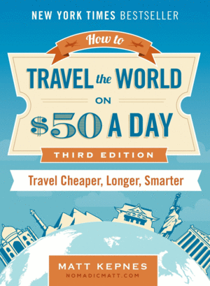 HOW TO TRAVEL THE WORLD ON $50 A DAY