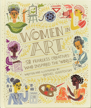 WOMEN IN ART - 50 FEARLESS CREATIVES WHO INSPIRED THE WORLD