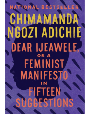 DEAR IJEAWELE, OR A FEMINIST MANIFESTO IN FIFTEEN SUGGESTIONS