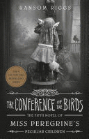 THE CONFERENCE OF THE BIRDS (MISS PEREGRINE 5)