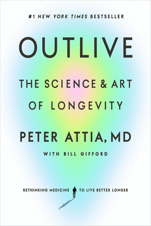 OUTLIVE: THE SCIENCE AND ART OF LONGEVIT