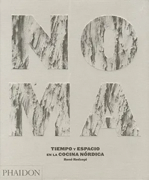 NOMA. TIEMPO Y ESPACIO EN LA COCINA NÓRDICA