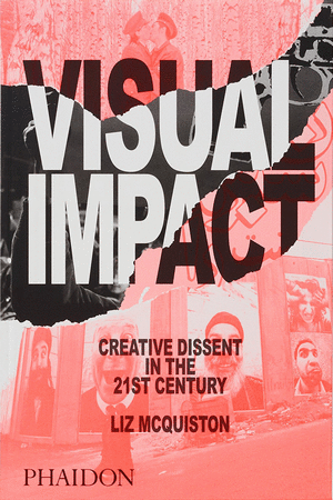 VISUAL IMPACT. CREATIVE DISSENT IN THE 21ST. CENTURY