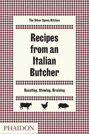 RECIPES FROM AN ITALIAN BUTCHER ROASTING STEWING BRAISING