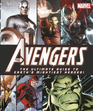 AVENGERS: THE ULTIMATE GUIDE TO EARTH'S MIGHTIEST HEROES