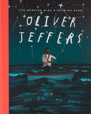 OLIVER JEFFERS: THE WORKING MIND AND DRAWING HAND