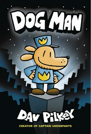 DOG MAN: A GRAPHIC NOVEL (DOG MAN #1): FROM THE CREATOR OF CAPTAIN UNDERPANTS, 1