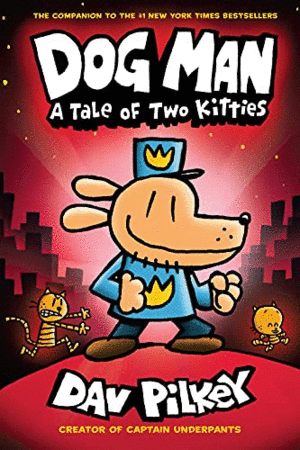 DOG MAN: A TALE OF TWO KITTIES: FROM THE CREATOR OF CAPTAIN UNDERPANTS (DOG MAN #3)