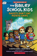 GHOSTS DON'T EAT POTATO CHIPS: A GRAPHIX CHAPTERS BOOK (THE ADVENTURES OF THE BAILEY SCHOOL KIDS #3)