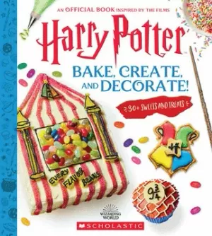 HARRY POTTER: BAKE, CREATE, AND DECORATE (30+ SWEETS AND TREATS INSPIRED BY THE FILMS)