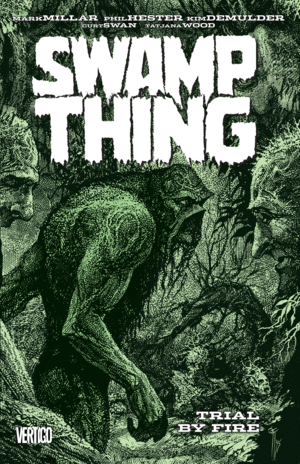 SWAMP THING: TRIAL BY FIRE. VOL 3