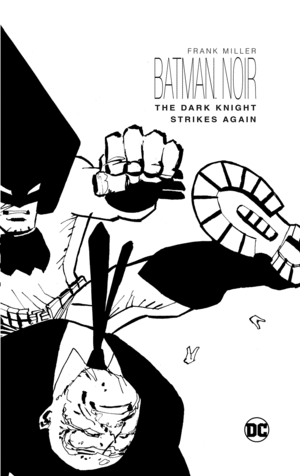 BATMAN NOIR: THE DARK KNIGHT STRIKES AGAIN