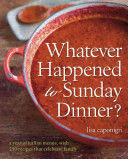 WHATEVER HAPPENED TO SUNDAY DINNER?