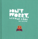 DON'T WORRY, LITTLE CRAB