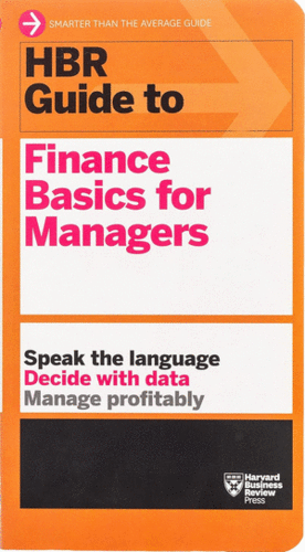 HBR GUIDE TO FINANCE BASICS FOR MANAGERS