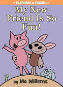 MY NEW FRIEND IS SO FUN! (AN ELEPHANT AND PIGGIE BOOK)