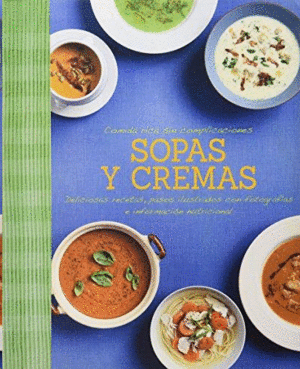 COMIDA RICA SIN COMPLICACIONES: SOPAS Y CREMAS