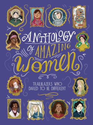 ANTHOLOGY OF AMAZING WOMEN: TRAILBLAZERS WHO DARED TO BE DIFFERENT