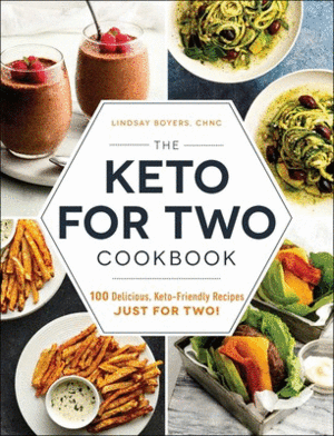THE KETO FOR TWO COOKBOOK 100 DELICIOUS, KETO-FRIENDLY RECIPES JUST FOR TWO!