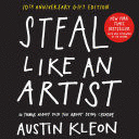 STEAL LIKE AN ARTIST 10TH ANNIVERSARY GIFT EDITION WITH A NEW AFTERWORD BY THE AUTHOR