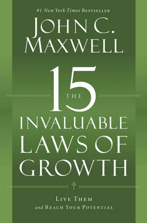 THE 15 INVALUABLE LAWS OF GROWTH