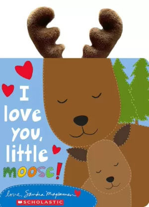 I LOVE YOU, LITTLE MOOSE!