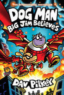 DOG MAN: BIG JIM BELIEVES: A GRAPHIC NOVEL (DOG MAN #14): FROM THE CREATOR OF CAPTAIN UNDERPANTS