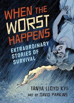 WHEN THE WORST HAPPENS: EXTRAORDINARY STORIES OF SURVIVAL