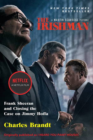 THE IRISHMAN (MOVIE TIE-IN) : FRANK SHEERAN AND CLOSING THE CASE ON JIMMY HOFFA