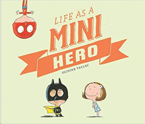 LIFE AS A MINI HERO