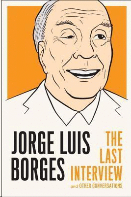 JORGE LUIS BORGES:THE LAST INTERVIEW