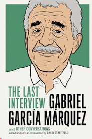 GABRIEL GARCIA MARQUEZ: THE LAST INTERVIEW