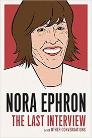 NORA EPHRON: THE LAST INTERVIEW