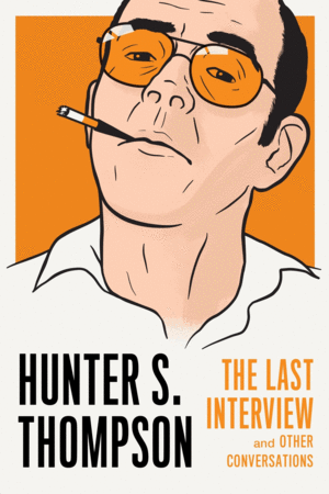 HUNTER S. THOMPSON: THE LAST INTERVIEW