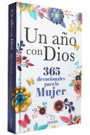 UN AÑO CON DIOS: 365 DEVOCIONALES PARA LA MUJER / A YEAR WITH GOD. A DEVOTIONAL FOR WOMEN