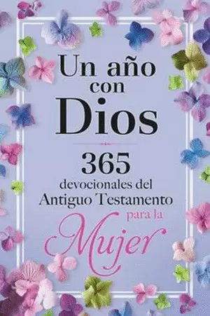 UN AÑO CON DIOS 365 DEVOCIONALES DEL ANTIGUO TESTAMENTO PARA LA MUJER