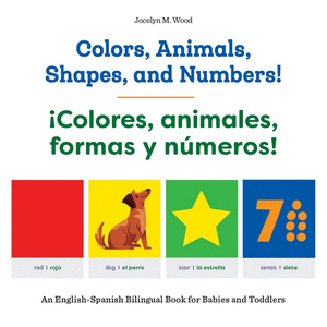 COLORS, ANIMALS, SHAPES, AND NUMBERS! / ¡COLORES, ANIMALES, FORMAS Y NÚMEROS!