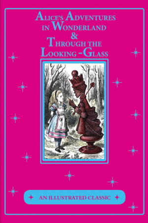 ALICE'S ADVENTURES IN WONDERLAND & THROUGH THE LOOKING-GLASS