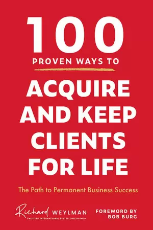 100 PROVEN WAYS TO ACQUIRE AND KEEP CLIENTS FOR LIFE
