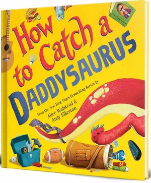 HOW TO CATCH A DADDYSAURUS