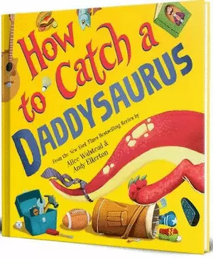 HOW TO CATCH A DADDYSAURUS