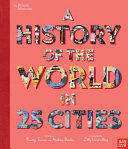 A HISTORY OF THE WORLD IN 25 CITIES